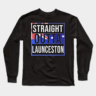 Straight Outta Launceston - Gift for Australian From Launceston in Tasmania Australia Long Sleeve T-Shirt